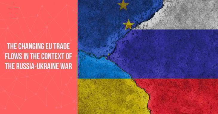 The changing EU trade flows in the context of the Russia-Ukraine war