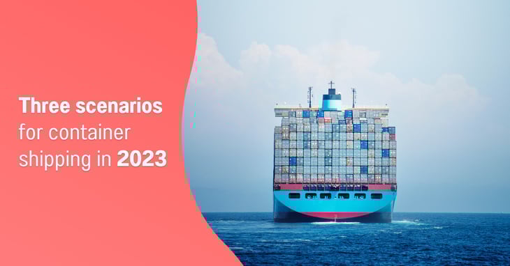 Our three scenarios for container shipping in 2023