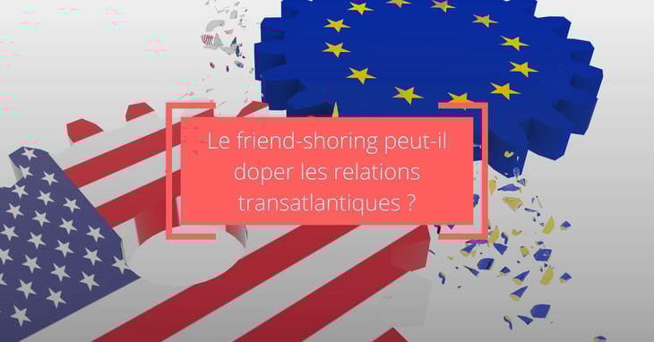 La relation transatlantique à l'ère du “friend-shoring”