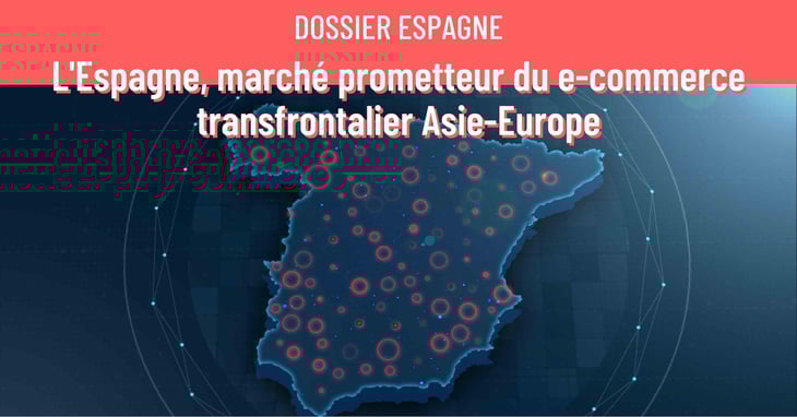L’Espagne, marché prometteur du e-commerce transfrontalier Asie-Europe