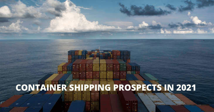 Container shipping prospects in 2021