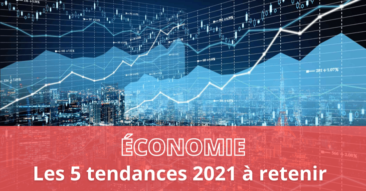 Économie : les 5 grandes tendances à retenir de 2021