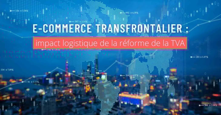 E-commerce transfrontalier : impact logistique de la réforme de la TVA
