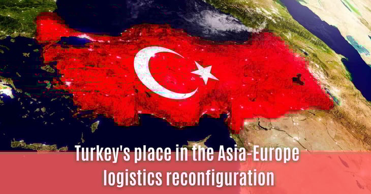 Turkey's place in the Asia-Europe logistics reconfiguration