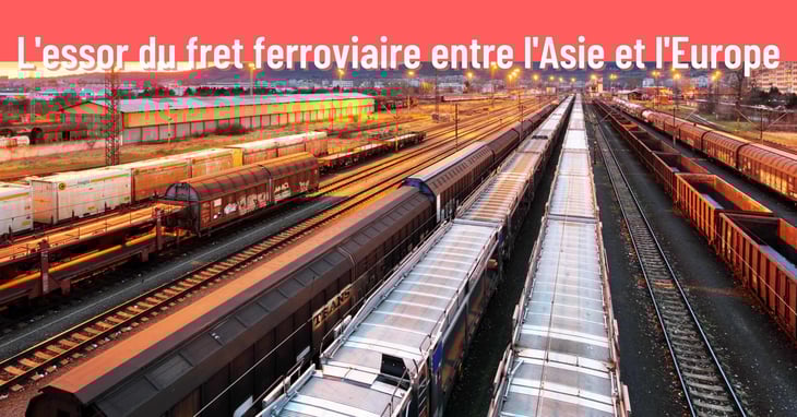 Le fret ferroviaire Asie-Europe attire les investissements européens