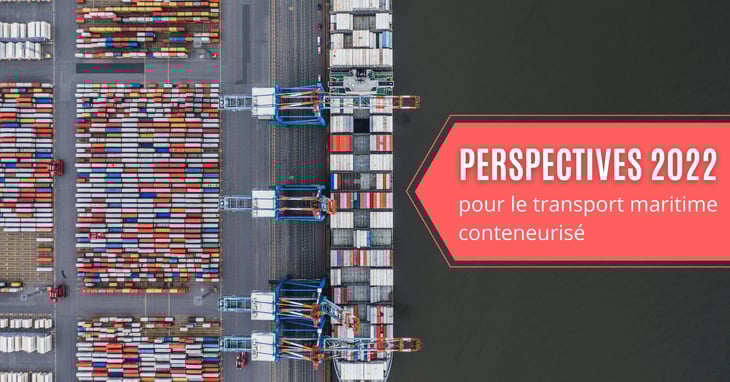 2022 : nos scénarios pour le transport maritime conteneurisé