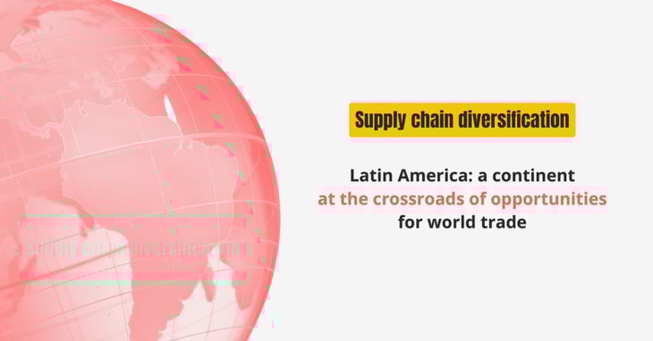 Latin America at the crossroads of supply chain diversifications