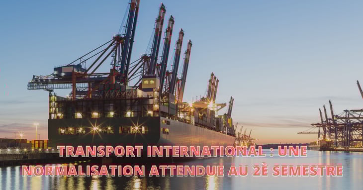 Transport international : une normalisation attendue au 2è semestre
