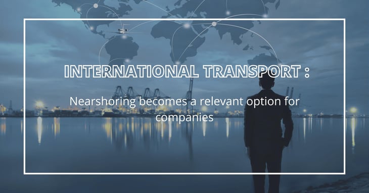 Supply chain: nearshoring becomes a pertinent option