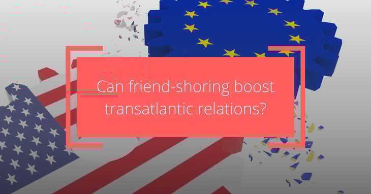 The Transatlantic Relation in the Era of Friend-shoring