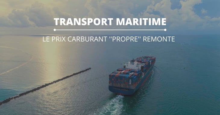 Transport maritime : le prix carburant ''propre'' remonte