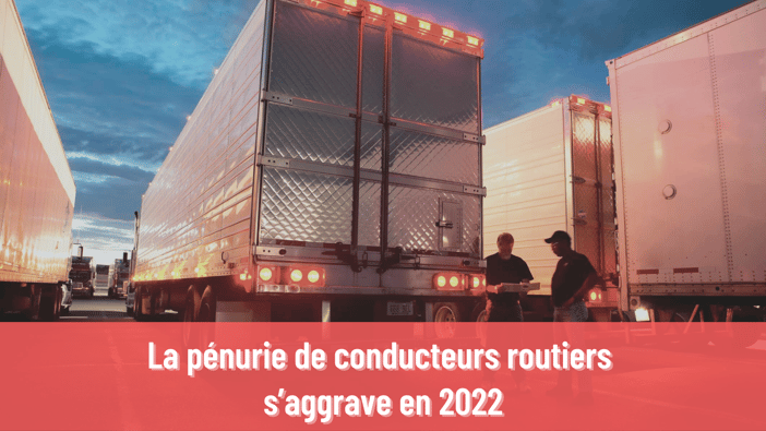 La pénurie de conducteurs routiers s’aggrave en 2022